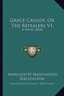 Grace Cassidy, Or The Repealers V1: A Novel (1834)