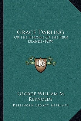 Grace Darling: Or The Heroine Of The Fern Islands (1839)