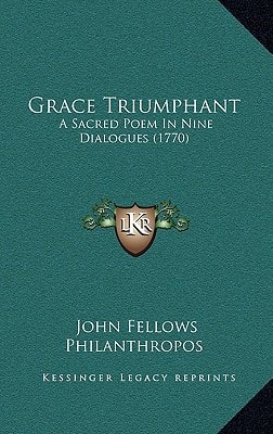 Grace Triumphant: A Sacred Poem In Nine Dialogues (1770)