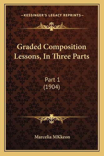Graded Composition Lessons, In Three Parts: Part 1 (1904)