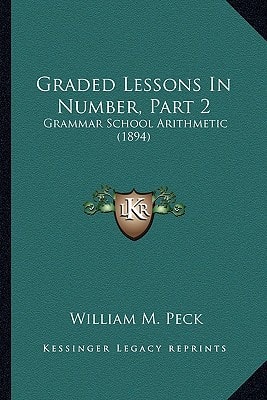 Graded Lessons In Number, Part 2: Grammar School Arithmetic (1894)