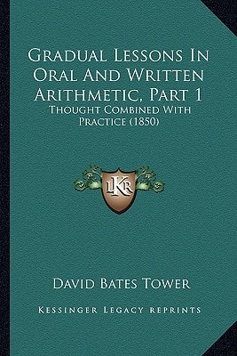 Gradual Lessons In Oral And Written Arithmetic, Part 1: Thought Combined With Practice (1850)