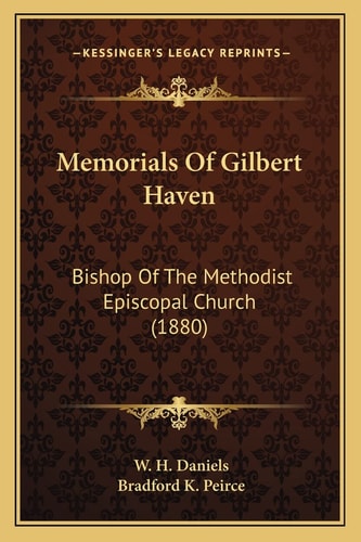 Memorials Of Gilbert Haven: Bishop Of The Methodist Episcopal Church (1880)