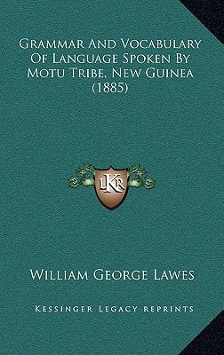Grammar And Vocabulary Of Language Spoken By Motu Tribe, New Guinea (1885)