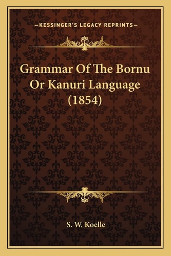 Grammar Of The Bornu Or Kanuri Language (1854)