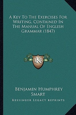 A Key To The Exercises For Writing, Contained In The Manual Of English Grammar (1847)