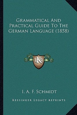 Grammatical And Practical Guide To The German Language (1858)