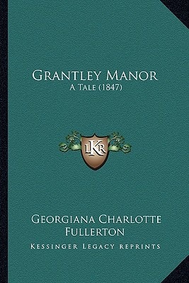 Grantley Manor: A Tale (1847)