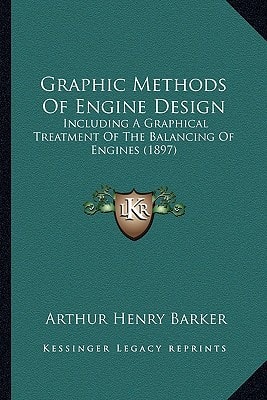 Graphic Methods Of Engine Design: Including A Graphical Treatment Of The Balancing Of Engines (1897)