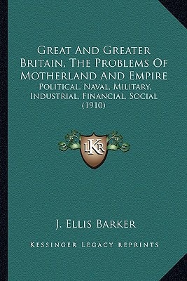 Great And Greater Britain, The Problems Of Motherland And Empire: Political, Naval, Military, Industrial, Financial, Social (1910)