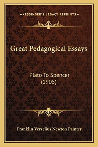 Great Pedagogical Essays: Plato To Spencer (1905)
