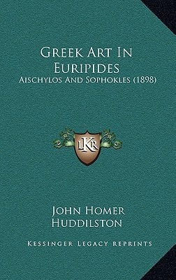 Greek Art In Euripides: Aischylos And Sophokles (1898)