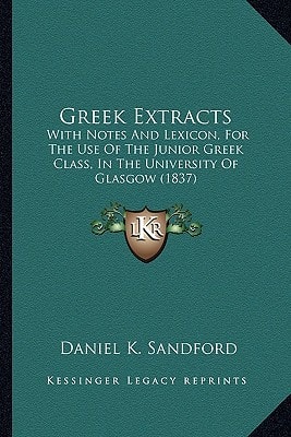 Greek Extracts: With Notes And Lexicon, For The Use Of The Junior Greek Class, In The University Of Glasgow (1837)