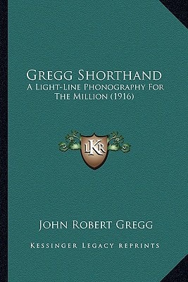 Gregg Shorthand: A Light-Line Phonography For The Million (1916)