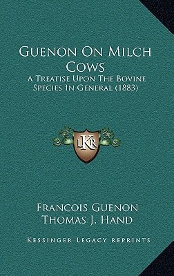 Guenon On Milch Cows: A Treatise Upon The Bovine Species In General (1883)