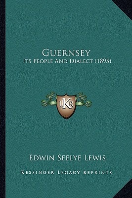 Guernsey: Its People And Dialect (1895)