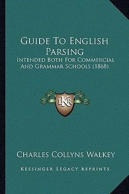 Guide To English Parsing: Intended Both For Commercial And Grammar Schools (1868)