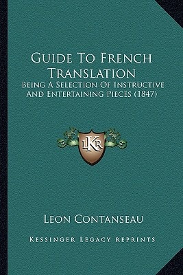 Guide To French Translation: Being A Selection Of Instructive And Entertaining Pieces (1847)