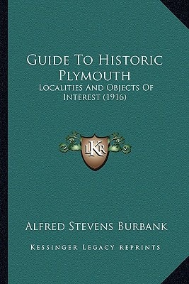Guide To Historic Plymouth: Localities And Objects Of Interest (1916)