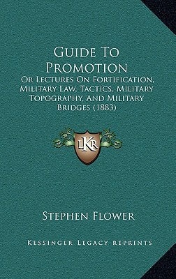 Guide To Promotion: Or Lectures On Fortification, Military Law, Tactics, Military Topography, And Military Bridges (1883)
