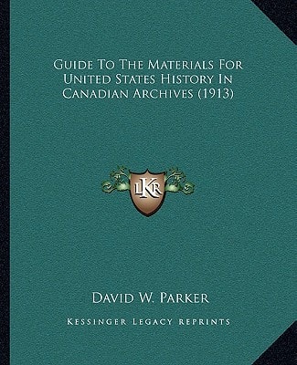 Guide To The Materials For United States History In Canadian Archives (1913)
