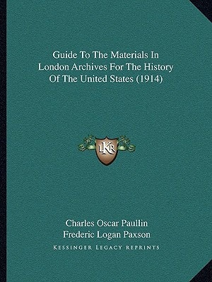 Guide To The Materials In London Archives For The History Of The United States (1914)