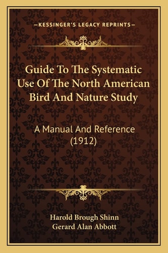 Guide To The Systematic Use Of The North American Bird And Nature Study: A Manual And Reference (1912)