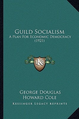 Guild Socialism: A Plan For Economic Democracy (1921)