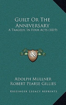 Guilt Or The Anniversary: A Tragedy, In Four Acts (1819)