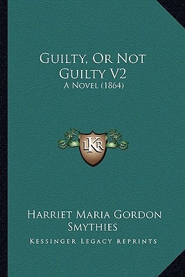 Guilty, Or Not Guilty V2: A Novel (1864)