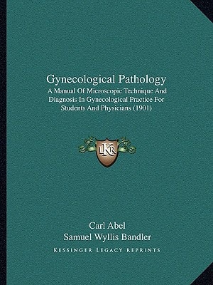 Gynecological Pathology: A Manual Of Microscopic Technique And Diagnosis In Gynecological Practice For Students And Physicians (1901)
