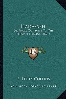 Hadasseh: Or From Captivity To The Persian Throne (1891)