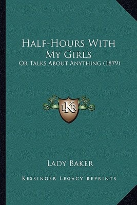 Half-Hours With My Girls: Or Talks About Anything (1879)