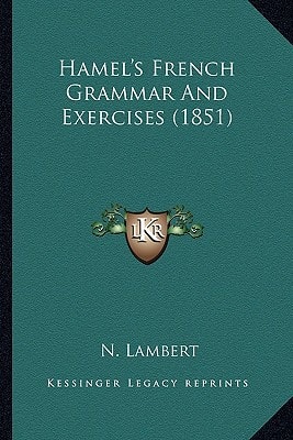 Hamel's French Grammar And Exercises (1851)