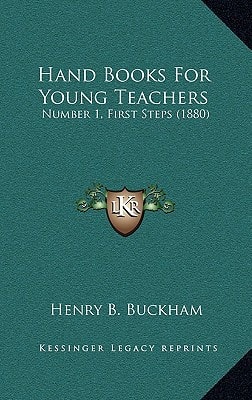 Hand Books For Young Teachers: Number 1, First Steps (1880)