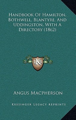 Handbook Of Hamilton, Bothwell, Blantyre, And Uddingston, With A Directory (1862)