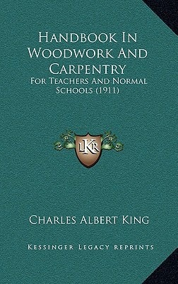 Handbook In Woodwork And Carpentry: For Teachers And Normal Schools (1911)