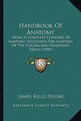 Handbook Of Anatomy: Being A Complete Compend Of Anatomy, Including The Anatomy Of The Viscera And Numerous Tables (1905)