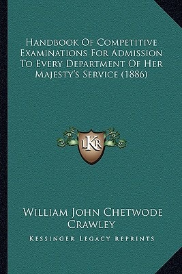 Handbook Of Competitive Examinations For Admission To Every Department Of Her Majesty's Service (1886)