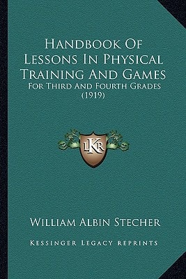 Handbook Of Lessons In Physical Training And Games: For Third And Fourth Grades (1919)