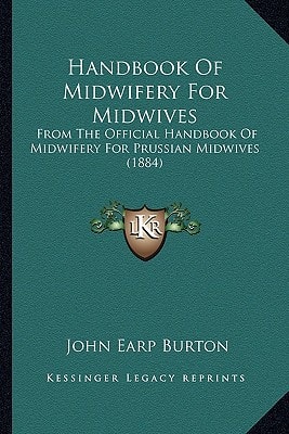 Handbook Of Midwifery For Midwives: From The Official Handbook Of Midwifery For Prussian Midwives (1884)