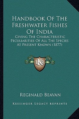 Handbook Of The Freshwater Fishes Of India: Giving The Characteristic Peculiarities Of All The Species At Present Known (1877)