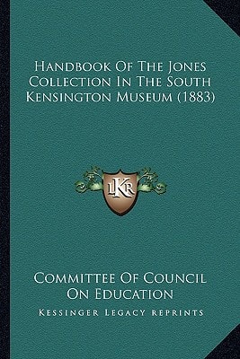 Handbook Of The Jones Collection In The South Kensington Museum (1883)
