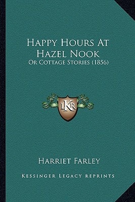 Happy Hours At Hazel Nook: Or Cottage Stories (1856)
