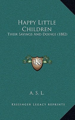 Happy Little Children: Their Sayings And Doings (1882)