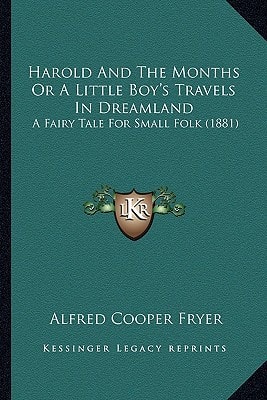 Harold And The Months Or A Little Boy's Travels In Dreamland: A Fairy Tale For Small Folk (1881)