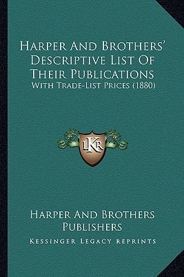Harper And Brothers' Descriptive List Of Their Publications: With Trade-List Prices (1880)