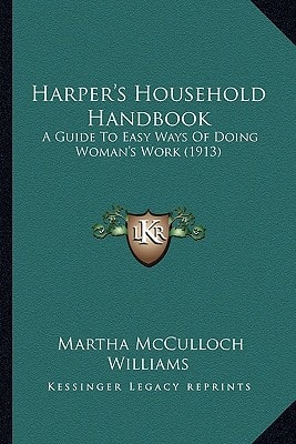 Harper's Household Handbook: A Guide To Easy Ways Of Doing Woman's Work (1913)