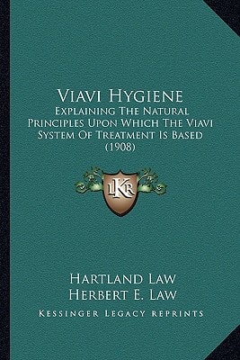 Viavi Hygiene: Explaining The Natural Principles Upon Which The Viavi System Of Treatment Is Based (1908)