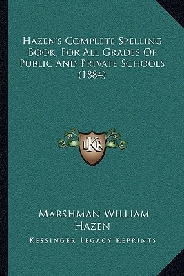 Hazen's Complete Spelling Book, For All Grades Of Public And Private Schools (1884)